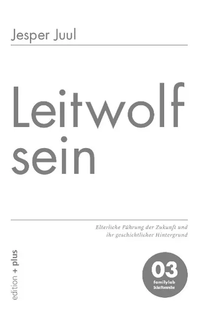 Il lupo di mare: Elterliche Fhrung der Zukunft und ihr geschichtlicher Hintergrund 03 familylab Schriftenreihe - Leitwolf sein: Elterliche Fhrung der Zukunft und ihr geschichtlicher Hintergrund 03 familylab Schriftenreihe