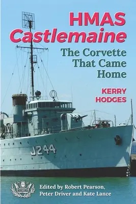 HMAS Castlemaine: La Corvette che tornò a casa - HMAS Castlemaine: The Corvette That Came Home
