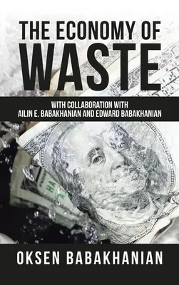 L'economia dei rifiuti: Con la collaborazione di Ailin E. Babakhanian e Edward Babakhanian - The Economy of Waste: With Collaboration with Ailin E. Babakhanian and Edward Babakhanian