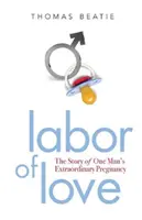 Lavoro d'amore: La storia della straordinaria gravidanza di un uomo - Labor of Love: The Story of One Man's Extraordinary Pregnancy