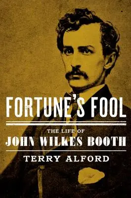Lo sciocco della fortuna: La vita di John Wilkes Booth - Fortune's Fool: The Life of John Wilkes Booth