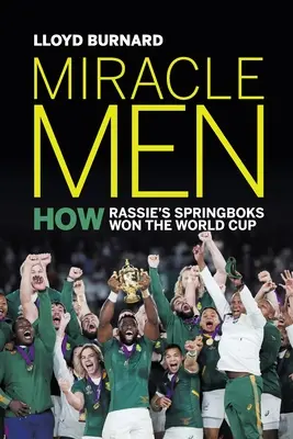 Uomini miracolosi: come gli Springboks di Rassie hanno vinto la Coppa del Mondo - Miracle Men: How Rassie's Springboks won the World Cup