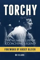 Torchy: La vita umile di una leggenda dell'allenamento - Torchy: The Humble Life of a Coaching Legend