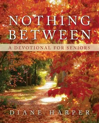 Niente di mezzo: Un devozionale per anziani - Nothing Between: A Devotional for Seniors