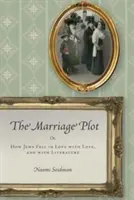 The Marriage Plot: Or, How Jews Fell in Love with Love, and with Literature (La trama del matrimonio: come gli ebrei si innamorarono dell'amore e della letteratura) - The Marriage Plot: Or, How Jews Fell in Love with Love, and with Literature
