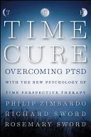 La cura del tempo: superare il PTSD con la nuova psicologia della terapia della prospettiva temporale - The Time Cure: Overcoming PTSD with the New Psychology of Time Perspective Therapy