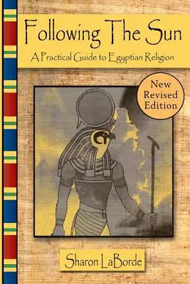 Seguendo il sole: Guida pratica alla religione egizia, edizione riveduta - Following the Sun: A Practical Guide to Egyptian Religion, Revised Edition