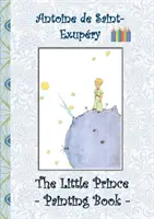 Il Piccolo Principe - Libro di pittura: Le Little Prince, Libro da colorare, colorare, pastelli, matite colorate colorate, Libri per bambini, bambini, adulti, - The Little Prince - Painting Book: Le Little Prince, Colouring Book, coloring, crayons, coloured pencils colored, Children's books, children, adults,