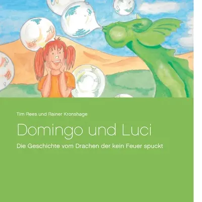 Domingo e Luci: La storia di un drago che non ha mai smesso di piangere - Domingo und Luci: Die Geschichte vom Drachen der kein Feuer spuckt