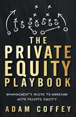 Il manuale del private equity: Guida del management alla collaborazione con il private equity - The Private Equity Playbook: Management's Guide to Working with Private Equity
