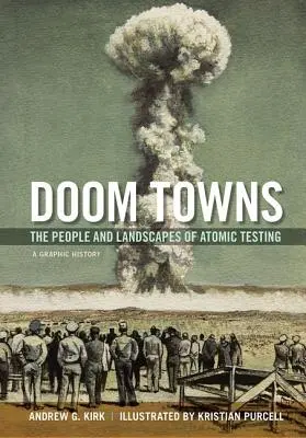 Doom Towns: Le persone e i paesaggi dei test atomici, una storia grafica - Doom Towns: The People and Landscapes of Atomic Testing, a Graphic History
