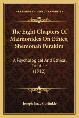 Gli otto capitoli di Maimonide sull'etica, Shemonah Perakim: Un trattato psicologico ed etico (1912) - The Eight Chapters Of Maimonides On Ethics, Shemonah Perakim: A Psychological And Ethical Treatise (1912)