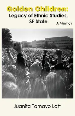 Bambini d'oro: L'eredità degli studi etnici alla SF State. Un libro di memorie - Golden Children: Legacy of Ethnic Studies, SF State. A Memoir