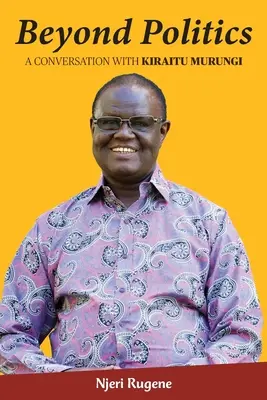 Oltre la politica: Conversazione con Kiraitu Murungi - Beyond Politics: A Conversation with Kiraitu Murungi