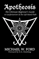 Apoteosi - La guida definitiva per principianti al luciferianesimo e al sentiero della mano sinistra - Apotheosis - The Ultimate Beginner's Guide to Luciferianism & the Left-Hand Path