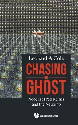 Inseguendo il fantasma: il Nobel Fred Reines e il neutrino - Chasing the Ghost: Nobelist Fred Reines and the Neutrino