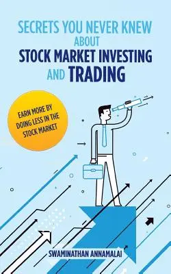 I segreti che non hai mai conosciuto sugli investimenti e il trading in Borsa: Guadagnare di più facendo di meno in Borsa. - Secrets You Never Knew About Stock Market Investing and Trading: Earn More by Doing Less in the Stock Market.