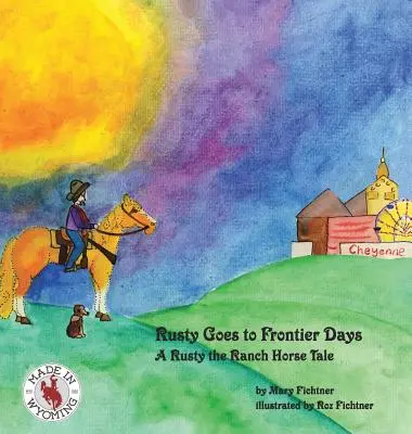 Rusty va alle Giornate della Frontiera: Il racconto di Rusty, il cavallo del ranch - Rusty Goes to Frontier Days: A Rusty the Ranch Horse Tale