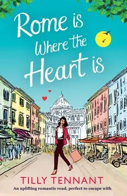 Roma è dove c'è il cuore: un'edificante lettura romantica, perfetta per fuggire con il libro - Rome Is Where the Heart Is: An Uplifting Romantic Read, Perfect to Escape with