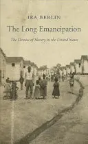 La lunga emancipazione: La scomparsa della schiavitù negli Stati Uniti - The Long Emancipation: The Demise of Slavery in the United States