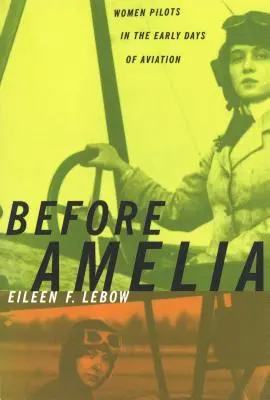 Prima di Amelia: donne pilota agli albori dell'aviazione - Before Amelia: Women Pilots in the Early Days of Aviation