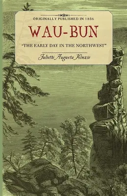 Wau-Bun: I primi giorni nel Nord-Ovest - Wau-Bun: The Early Day in the Northwest