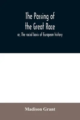 Il passaggio della grande razza; ovvero, le basi razziali della storia europea - The passing of the great race; or, The racial basis of European history
