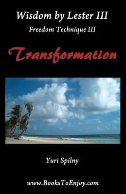 Saggezza di Lester III Tecnica della Libertà III Trasformazione - Wisdom by Lester III Freedom Technique III Transformation