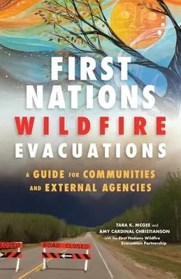 Evacuazione dagli incendi delle prime nazioni: Una guida per le comunità e le agenzie esterne - First Nations Wildfire Evacuations: A Guide for Communities and External Agencies