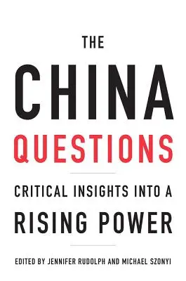 Le domande della Cina: Approfondimenti critici su una potenza in ascesa - The China Questions: Critical Insights Into a Rising Power