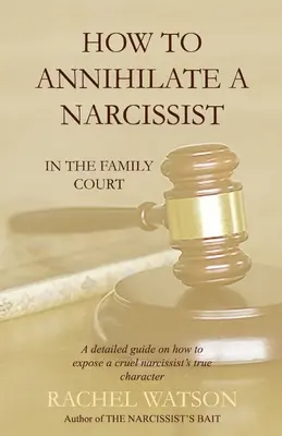 Come annientare un narcisista: Nel tribunale della famiglia - How To Annihilate A Narcissist: In The Family Court