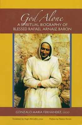 Dio solo: Biografia spirituale del Beato Rafael Arnaiz Barone - God Alone: A Spiritual Biography of Blessed Rafael Arnaiz Baron