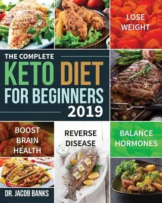 La dieta Keto completa per i principianti #2019: perdere peso, bilanciare gli ormoni, aumentare la salute del cervello e invertire le malattie - The Complete Keto Diet for Beginners #2019: Lose Weight, Balance Hormones, Boost Brain Health, and Reverse Disease
