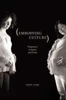 Incarnare la cultura: La gravidanza in Giappone e Israele - Embodying Culture: Pregnancy in Japan and Israel