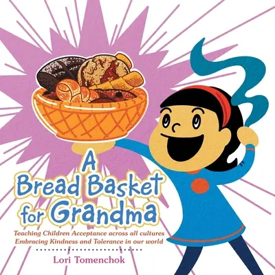 Un cesto di pane per la nonna: Insegnare ai bambini l'accettazione attraverso tutte le culture Abbracciare la gentilezza e la tolleranza nel nostro mondo - A Bread Basket for Grandma: Teaching Children Acceptance Across All Cultures Embracing Kindness and Tolerance in Our World