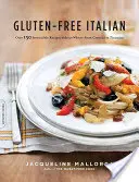 Italiano senza glutine: Oltre 150 irresistibili ricette senza frumento - Dai crostini al tiramisù - Gluten-Free Italian: Over 150 Irresistible Recipes Without Wheat -- From Crostini to Tiramisu