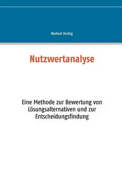 Analisi delle sostanze nutritive: Un metodo per la valutazione delle alternative di vita e per la ricerca di soluzioni. - Nutzwertanalyse: Eine Methode zur Bewertung von Lsungsalternativen und zur Entscheidungsfindung