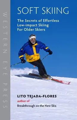 Soft Skiing: I segreti dello sci a basso impatto e senza sforzo per gli sciatori più anziani - Soft Skiing: The Secrets of Effortless, Low-Impact Skiing for Older Skiers