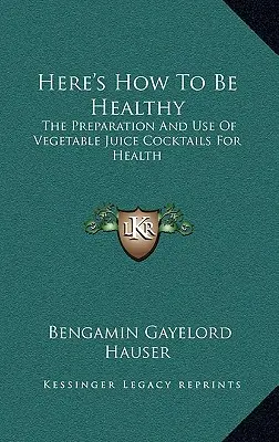 Ecco come essere in salute: La preparazione e l'uso di cocktail di succhi vegetali per la salute - Here's How To Be Healthy: The Preparation And Use Of Vegetable Juice Cocktails For Health