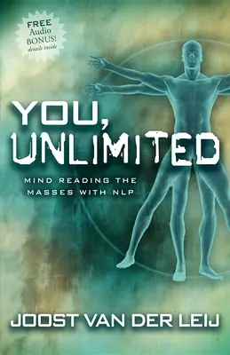 Tu, illimitato: Leggere la mente delle masse con la Nlp - You, Unlimited: Mind Reading the Masses with Nlp