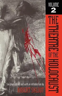 Il teatro dell'Olocausto, volume 2: sei drammi - The Theatre of the Holocaust, Volume 2: Six Plays