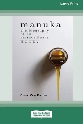Manuka: La biografia di un miele straordinario (edizione a caratteri grandi 16pt) - Manuka: The Biography of An Extraordinary Honey (16pt Large Print Edition)