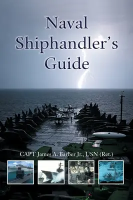 Naval Shiphandler's Guide (Barber Jr. Usn (Ret ). Capitano James a.) - Naval Shiphandler's Guide (Barber Jr. Usn (Ret ). Capt James a.)