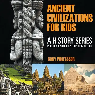 Civiltà antiche per bambini: Una serie di libri di storia - Edizione di libri di storia per bambini - Ancient Civilizations For Kids: A History Series - Children Explore History Book Edition