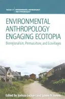 Antropologia ambientale: un'ecotopia coinvolgente: Bioregionalismo, Permacultura ed Ecovillaggi - Environmental Anthropology Engaging Ecotopia: Bioregionalism, Permaculture, and Ecovillages