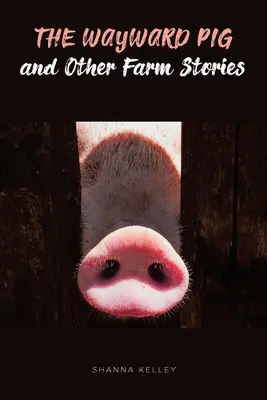 Il maiale ribelle e altre storie di fattoria - The Wayward Pig and Other Farm Stories