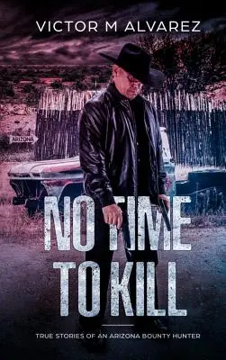 Non c'è tempo per uccidere: Storie vere di un cacciatore di taglie dell'Arizona - No Time To Kill: True Stories of an Arizona Bounty Hunter