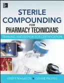 Compounding sterile per tecnici farmaceutici: testo e revisione per la certificazione - Sterile Compounding for Pharm Techs--A Text and Review for Certification