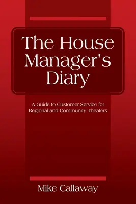 Il diario del direttore di sala: Una guida al servizio clienti per i teatri regionali e comunitari - The House Manager's Diary: A Guide to Customer Service for Regional and Community Theaters