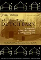 Il granaio olandese del Nuovo Mondo: L'evoluzione, le forme e la struttura di un'icona scomparsa - The New World Dutch Barn: The Evolution, Forms, and Structure of a Disappearing Icon